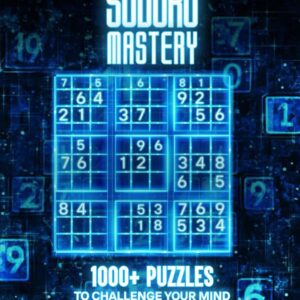 Sudoku Mastery: 1000+ Puzzles To Challenge Your Mind